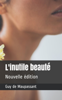 L'inutile beauté: Nouvelle édition