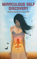 Miraculous Self Discovery: Understanding Your Inner Self: Personal Development Book