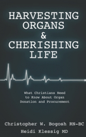Harvesting Organs & Cherishing Life: What Christians Need to Know About Organ Donation and Procurement