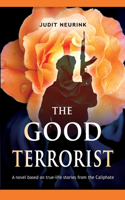 The Good Terrorist: Based on true life stories from the Caliphate