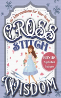 Cross Stitch Wisdom: Embroidering Confidence and Inspiration onto the Fabric of Life with 10 Affirmations for Women's Soul(Stitched with Love)