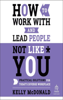 How to Work with and Lead People Not Like You