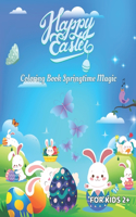 Happy Easter Coloring Book Springtime Magic: Create vibrant Easter memories with every stroke for kids