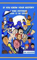 And If You Know Your History: (A Young Evertonians Guide to the Toffees)