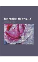The Prince, Tr. by N.H.T: (English)