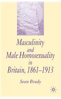 Masculinity and Male Homosexuality in Britain, 1861-1913