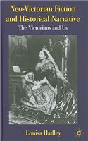 Neo-Victorian Fiction and Historical Narrative: The Victorians and Us