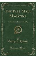 The Pall Mall Magazine, Vol. 28: September to December, 1902 (Classic Reprint)