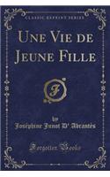 Une Vie de Jeune Fille (Classic Reprint)