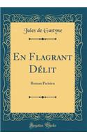 En Flagrant Délit: Roman Parisien (Classic Reprint)