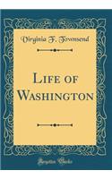Life of Washington (Classic Reprint)