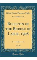 Bulletin of the Bureau of Labor, 1908, Vol. 16 (Classic Reprint)