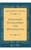 Juristische Encyklopädie und Methodologie (Classic Reprint)