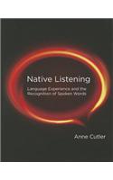 Native Listening: Language Experience and the Recognition of Spoken Words