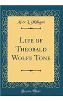 Life of Theobald Wolfe Tone (Classic Reprint)