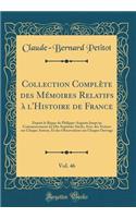 Collection Complète des Mémoires Relatifs à l'Histoire de France, Vol. 46: Depuis le Règne de Philippe-Auguste Jusqu'au Commencement du Dix-Septième Siècle; Avec des Notices sur Chaque Auteur, Et des Observations sur Chaque Ouvrage (Classic Reprint