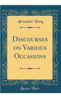 Discourses on Various Occasions (Classic Reprint)