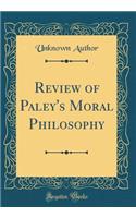 Review of Paley's Moral Philosophy (Classic Reprint)