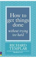 How to Get Things Done without Trying Too Hard