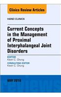 Current Concepts in the Management of Proximal Interphalangeal Joint Disorders, an Issue of Hand Clinics