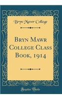 Bryn Mawr College Class Book, 1914 (Classic Reprint)