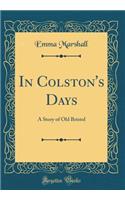 In Colston's Days: A Story of Old Bristol (Classic Reprint)