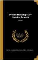 London Homoeopathic Hospital Reports; Volume I