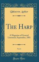 The Harp, Vol. 6: A Magazine of General Literature; September, 1881 (Classic Reprint)