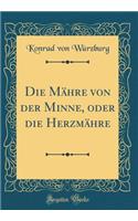 Die MÃ¤hre Von Der Minne, Oder Die HerzmÃ¤hre (Classic Reprint)