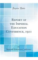 Report of the Imperial Education Conference, 1911 (Classic Reprint)