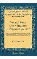 Nolhga Bails Out a Healthy Insurance Company: Hearing Before the Subcommittee on Antitrust, Monopolies and Business Rights of the Committee on the Judiciary, United States Senate, One Hundred Third Congress; June 29, 1993 (Classic Reprint)