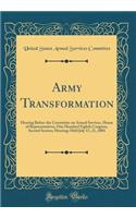 Army Transformation: Hearing Before the Committee on Armed Services, House of Representatives, One Hundred Eighth Congress, Second Session; Hearings Held July 15, 21, 2004 (Classic Reprint): Hearing Before the Committee on Armed Services, House of Representatives, One Hundred Eighth Congress, Second Session; Hearings Held July 15, 21, 20