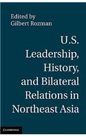 U.S. Leadership, History, and Bilateral Relations in Northeast Asia