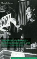 Politics of Alternative Theatre in Britain, 1968 1990