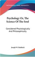 Psychology Or, The Science Of The Soul