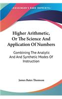 Higher Arithmetic, Or The Science And Application Of Numbers: Combining The Analytic And And Synthetic Modes Of Instruction