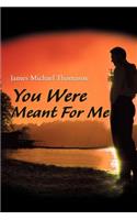 You Were Meant for Me