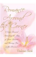 Romance Around the Corner: 8 Steps Toward Attracting the Man of Your Dreams and Having Fun in the Process!