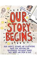 A Our Story Begins: Your Favorite Authors and Illustrators Share Fun, Inspiring