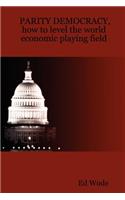 PARITY DEMOCRACY, how to level the world economic playing field