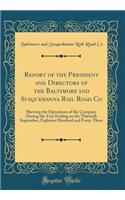 Report of the President and Directors of the Baltimore and Susquehanna Rail Road Co: Shewing the Operations of the Company During the Year Ending on the Thirtieth September, Eighteen Hundred and Forty-Three (Classic Reprint)