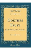 Goethes Faust: Eine Einführung in Sein Verständnis (Classic Reprint)
