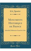 Monuments Historique de France: Splendide Publication Grand In-Folio (Classic Reprint): Splendide Publication Grand In-Folio (Classic Reprint)