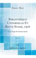 Bibliothèque Universelle Et Revue Suisse, 1916, Vol. 81: Cent-Vingt-Et-Unième Année (Classic Reprint)