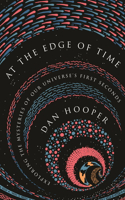 At the Edge of Time: Exploring the Mysteries of Our Universe’s First Seconds(Science Essentials)