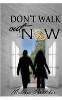 Don't Walk Out Now