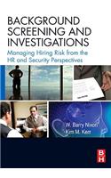 Background Screening and Investigations: Managing Hiring Risk from the HR and Security Perspectives