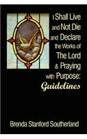 I Shall Live and Not Die and Declare the Works of The Lord and Praying: Guidelines