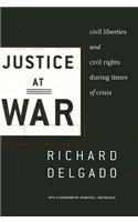Justice at War: Civil Liberties and Civil Rights During Times of Crisis