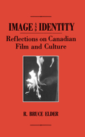 Image and Identity: Reflections on Canadian Film and Culture: Reflections on Canadian Film and Culture